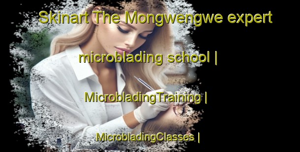 Skinart The Mongwengwe expert microblading school | MicrobladingTraining | MicrobladingClasses | SkinartTraining-the Democratic Republic of the Congo